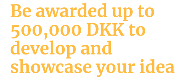Texte qui dit : Recevez jusqu'à 500 000 couronnes danoises pour développer et présenter votre idée.
